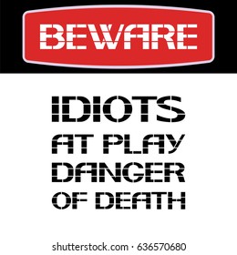 Beware.Idiots at play.Danger of death.
Text message on the behavior of a person in society. Vector illustration.