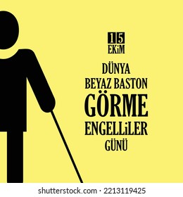 Dünya beyaz baston görme engelliler günü 15 Ekim. Translation: White cane international safety day 15 October.
