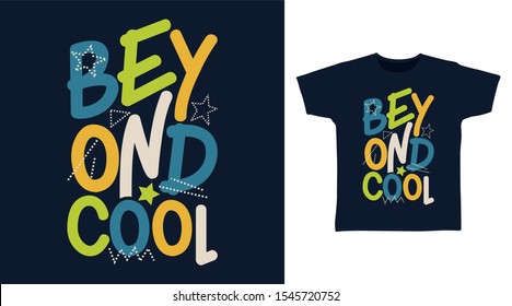 Beyond Cool t-shirt and apparel trendy design with simple typography, good for T-shirt graphics, poster, print and other uses.