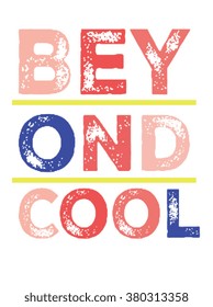 BEYOND COOL.Slogan print.For t-shirt or other uses,in vector.