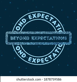 Beyond expectations. Glowing round badge. Network style geometric beyond expectations stamp in space. Vector illustration.