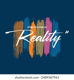 Beyond the illusion lies reality typography slogan for t shirt printing, vector illustration.