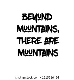 Beyond mountains, there are mountains. Calligraphy saying for print. Vector 