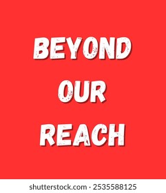 beyond our reach inspirational and motivational quotes, typography, fashion, art, designs: for prints, posters, cards, t shirt, coffee mug hoodies etc.