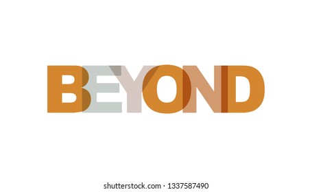 Beyond, phrase overlap color. Concept of simple text for typography poster, sticker design, apparel print, greeting card or postcard. Graphic slogan isolated on white background. Vector illustration.