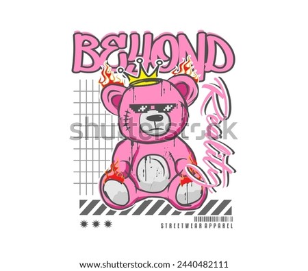 beyond reality slogan print design with pink teddy bear illustration in graffiti street art style for t shirt, streetwear, urban apparel, etc.