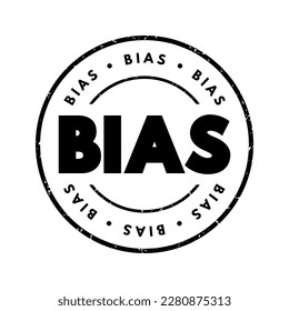 Bias - disproportionate weight in favor of or against an idea or thing, text concept stamp