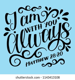 Bible background with hand lettering J am with you ALWAYS. Christian poster. Verse. Card. Scripture print. Quote. Graphic