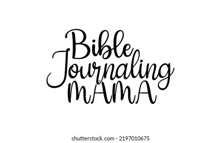 Bible journaling mama  -   Lettering design for greeting banners, Mouse Pads, Prints, Cards and Posters, Mugs, Notebooks, Floor Pillows and T-shirt prints design.