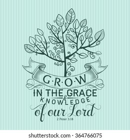 Bible lettering. Christian art. Grow in the grace and knowledge of our Lord 2 Peter 3:18