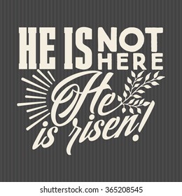 Bible Lettering. Christian Art. He Is Not Here - Hi Is Risen. Easter.