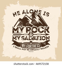 Bible lettering. Christian art. He alone is my rock and my salvation, my fortress; I shall not be greatly shaken. Psalm 62:2