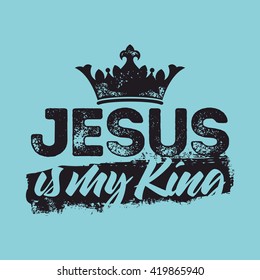 Bible lettering. Christian art. Jesus is my king.