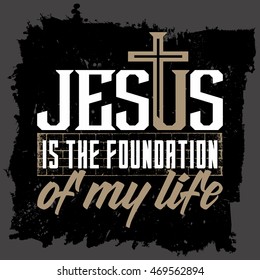 Bible lettering. Christian art. Jesus is the foundation of my life.