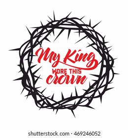 Bible lettering. Christian art. My King wore this crown. Jesus.