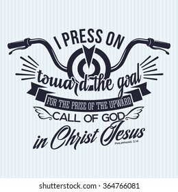 Bible lettering. Christian art. Press on toward the goal for the prize of the upward call of God in Christ Jesus Philippians 3:14