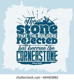 Bible lettering. Christian art. The stone that the builders rejected has become the cornerstone. Psalm 118:22