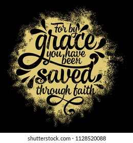 Bible lettering. Christian illustration. For by grace you have been saved through faith.