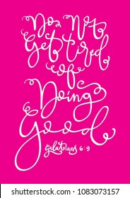 Bible Lettering. Do Not Get Tired Of Doing Good on Pink Background. Modern Calligraphy. Handwritten Inspirational Motivational Quote