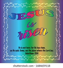 Bible. Matthew 28:6. He is not here for He has risen, as He said. Come, see the place where the Lord lay.
