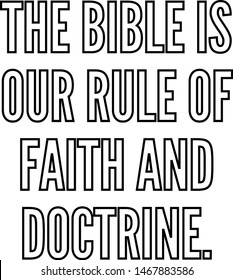 The Bible is our rule of faith and doctrine