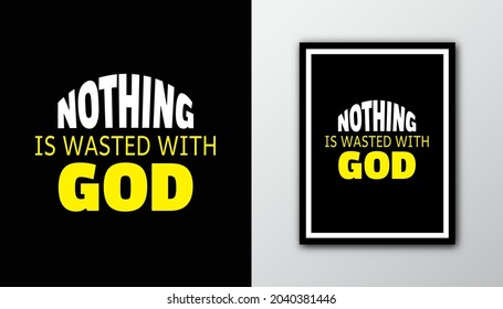 Bible quote design " Nothing is wasted with GOD " in black background. 
Typography motivational quote.