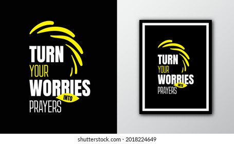 Bible quote design " Turn your worries into prayers " in black background. Typography motivational quote.