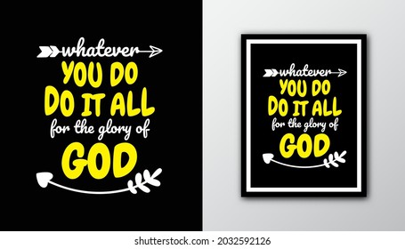 Bible quote design " Whatever you do, do it all for the glory of God " in black background. Typography motivational quote.