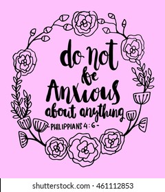 Bible Quote. Do Not Anxious about anything With Floral Frame. hand Lettered Quote. Bible Verse. Modern Calligraphy