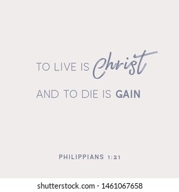 Bible quote, To live is Christ and to die is gain from philippians