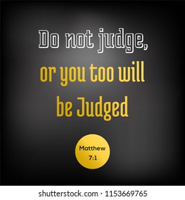 bible quote from Matthew, do not judge, or you too will be judged, typography for printing 
