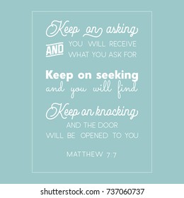 bible quote from Matthew, everyone who asks will receives, seeks will finds, who knocks the door will be opened for use as flying or poster