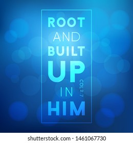 Bible quote, root and built up on him, for print or use as poster 