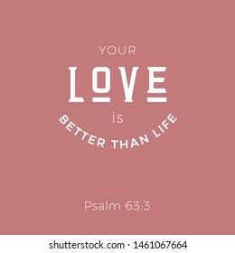 Bible quote, Your love is better than life from Psalm, for print or use as poster 