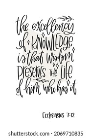 Bible study quote for teacher or a student. Ecclesiastes 7:12 The excellency of knowledge is that wisdom preserves the life of him who has it christian wisdom modern calligraphy for school or college