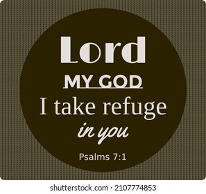 Bible text. Lord my God I take refuge in you. Psalms 7:1. Vector with text, made with colors brown and beige
