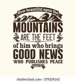 Bible typographic. How beautiful upon the mountains are the feet of him who brings good news.
	who publishes peace