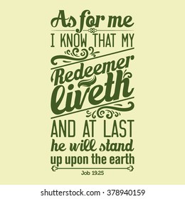 Bible typographic. I know that my Redeemer lives, and at the last he will stand upon the earth.