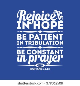 Bible typographic. Rejoice in hope, be patient in tribulation, be constant in prayer.