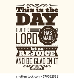 Bible typographic. This is the day that the LORD has made; let us rejoice and be glad in it.