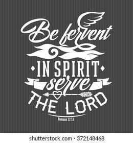 Bible typographycs. Be fervent in spirit serve the lord Romans 12:11