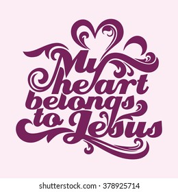 Bible typographycs. My heart belongs to Jesus.