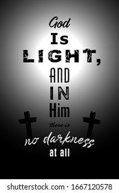 Bible verse from 1 John 1, 5 God is Light, and in Him there is no darkness at all. Easter Sunday congrats in black and white art style. Isolated abstract graphic design template. T-shirt print concept