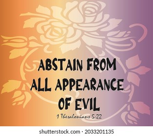 
Bible verse. 1 Thesalonians 5:22 Abstain from all appearance of evil
