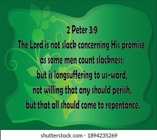 Verso de la Biblia. 2 Peter 3:9.  El Señor no es indiferente en cuanto a Su promesa, pues algunos hombres cuentan la holgazanería; pero está sufriendo desde hace mucho tiempo hasta nosotros, no dispuesto a que alguien perezca, pero que todos deberían llegar.