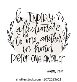 Bible verse about friendship, help and support. Romans 12:10 Be tenderly affectionate to one another; in honor prefer one another calligraphy design with laurel frame.