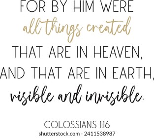 Bible Verse. For by him were all things created, that are in heaven, and that are in earth, visible and invisible. Scripture poster, Home wall decor, Christian biblical quote, vector illustration