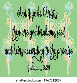 Bible verse. Galatians 3:29 And if ye be Christ's, then are ye Abraham's seed, and heirs according to the promise.
 