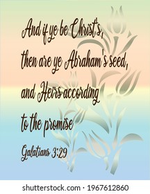 Bible verse. Galatians 3:29 And if ye be Christ's, then are ye Abraham's seed, and heirs according to the promise.
 