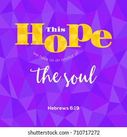 bible verse from hebrews this hope as an anchor for the soul, typographic on geometric polygon background